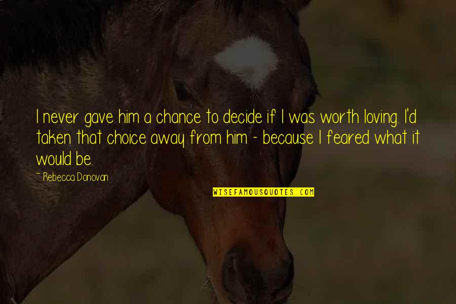 Rebecca Donovan Quotes By Rebecca Donovan: I never gave him a chance to decide