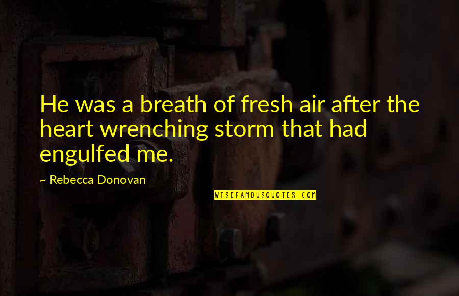 Rebecca Donovan Quotes By Rebecca Donovan: He was a breath of fresh air after