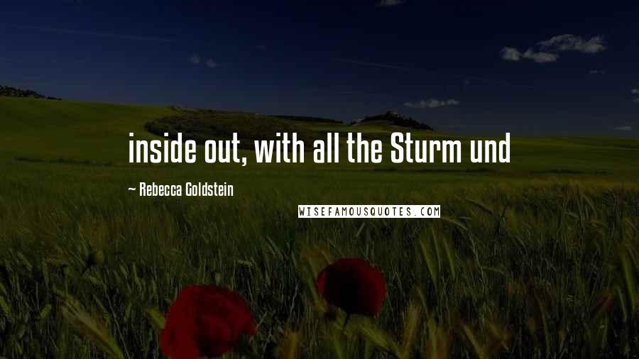 Rebecca Goldstein quotes: inside out, with all the Sturm und