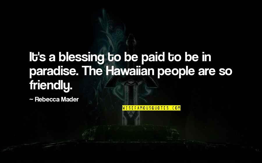 Rebecca In Rebecca Quotes By Rebecca Mader: It's a blessing to be paid to be