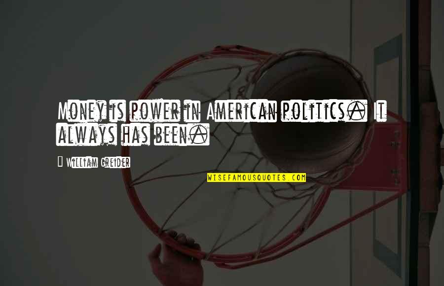 Rebecca Kadaga Quotes By William Greider: Money is power in American politics. It always