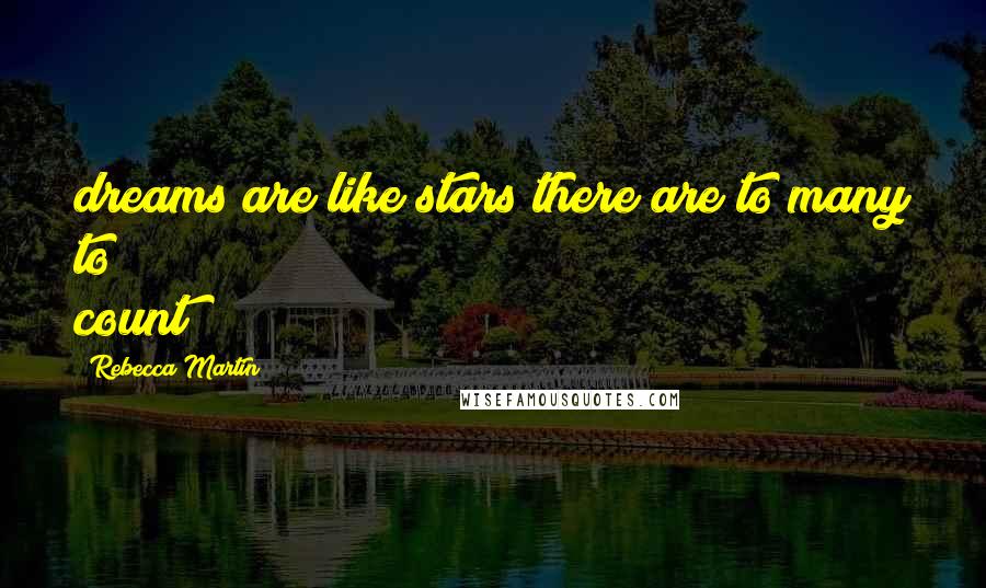 Rebecca Martin quotes: dreams are like stars there are to many to count