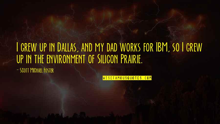 Rebecca Nurse Famous Quotes By Scott Michael Foster: I grew up in Dallas, and my dad