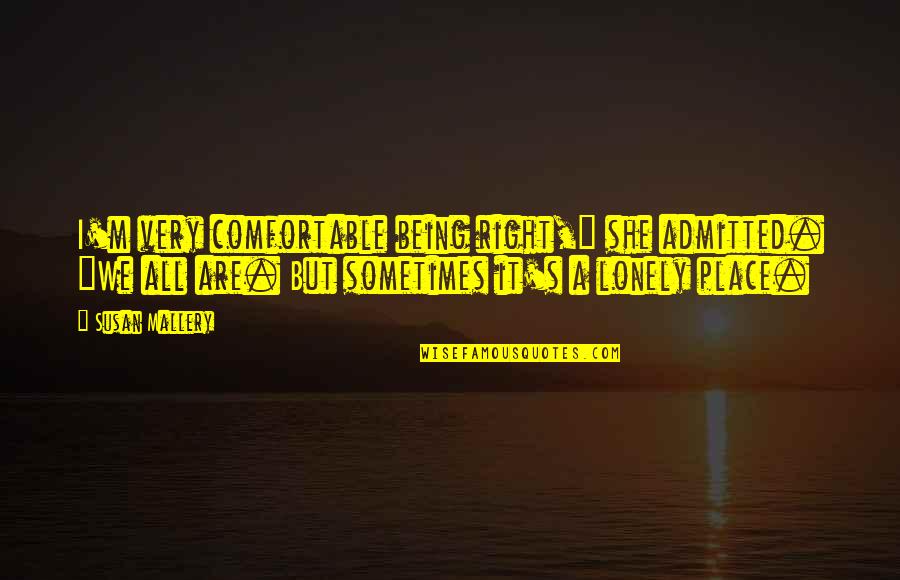 Rebecca Rhododendrons Quote Quotes By Susan Mallery: I'm very comfortable being right," she admitted. "We