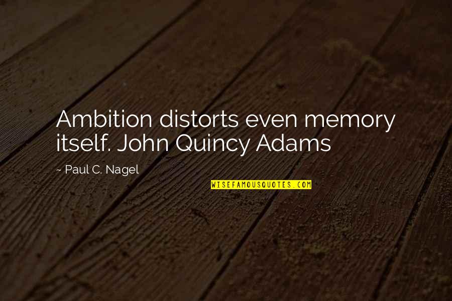 Rebecca Rinaldi Quotes By Paul C. Nagel: Ambition distorts even memory itself. John Quincy Adams