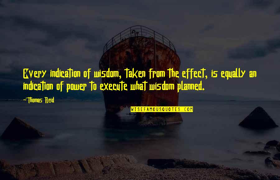 Rebecca Scream 4 Quotes By Thomas Reid: Every indication of wisdom, taken from the effect, Rebecca Scream 4 Quotes By Thomas Reid: Every indication of wisdom, taken from the effect,