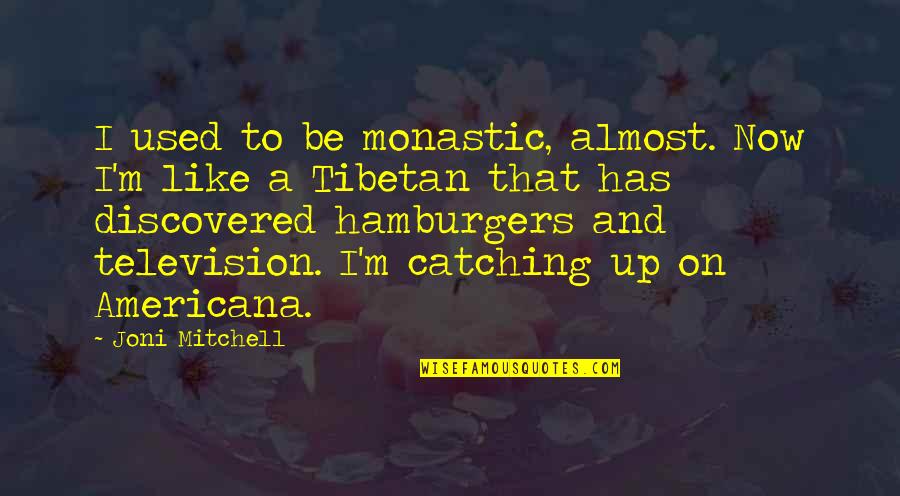 Rebecca Serle Quotes By Joni Mitchell: I used to be monastic, almost. Now I'm Rebecca Serle Quotes By Joni Mitchell: I used to be monastic, almost. Now I'm