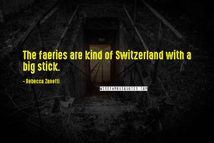 Rebecca Zanetti quotes: The faeries are kind of Switzerland with a big stick.