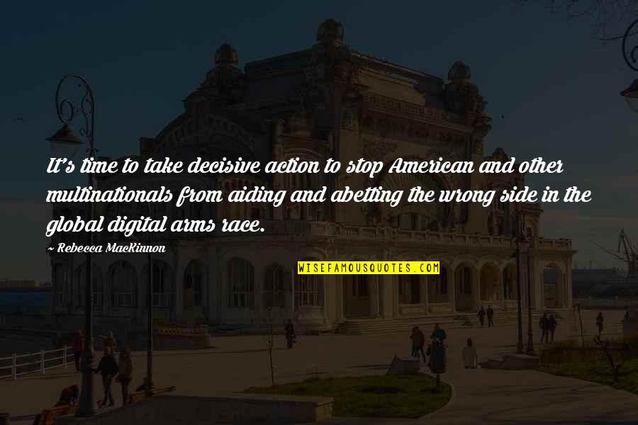 Rebecca's Quotes By Rebecca MacKinnon: It's time to take decisive action to stop Rebecca's Quotes By Rebecca MacKinnon: It's time to take decisive action to stop