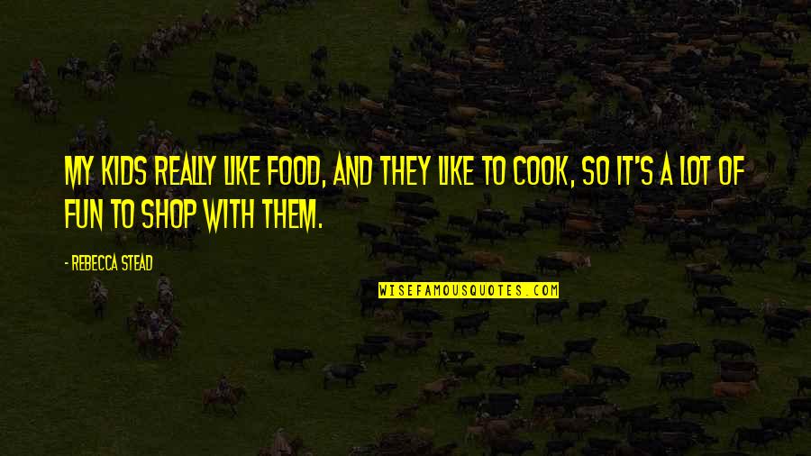 Rebecca's Quotes By Rebecca Stead: My kids really like food, and they like Rebecca's Quotes By Rebecca Stead: My kids really like food, and they like