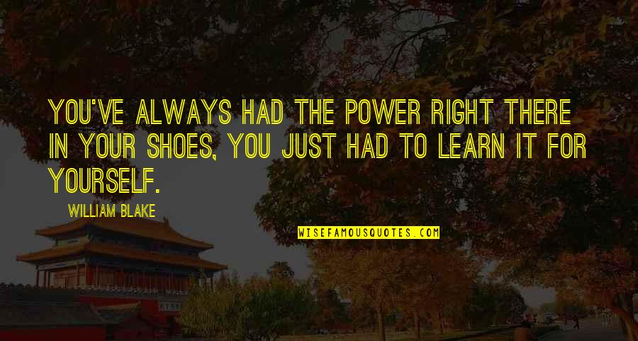 Rebecchi Ammoniaca Quotes By William Blake: You've always had the power right there in