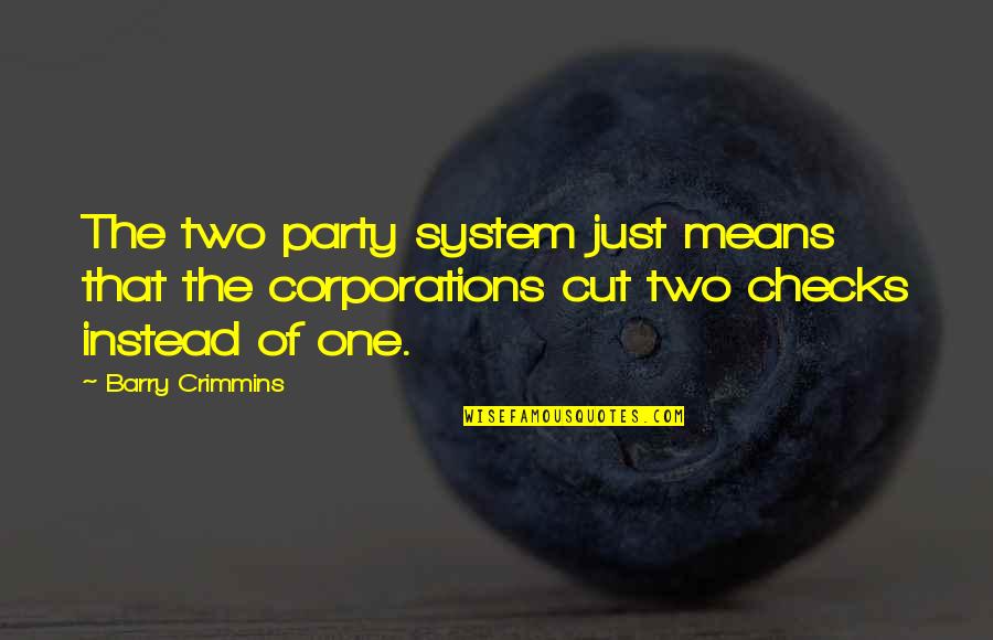 Rebecchino Quotes By Barry Crimmins: The two party system just means that the Rebecchino Quotes By Barry Crimmins: The two party system just means that the