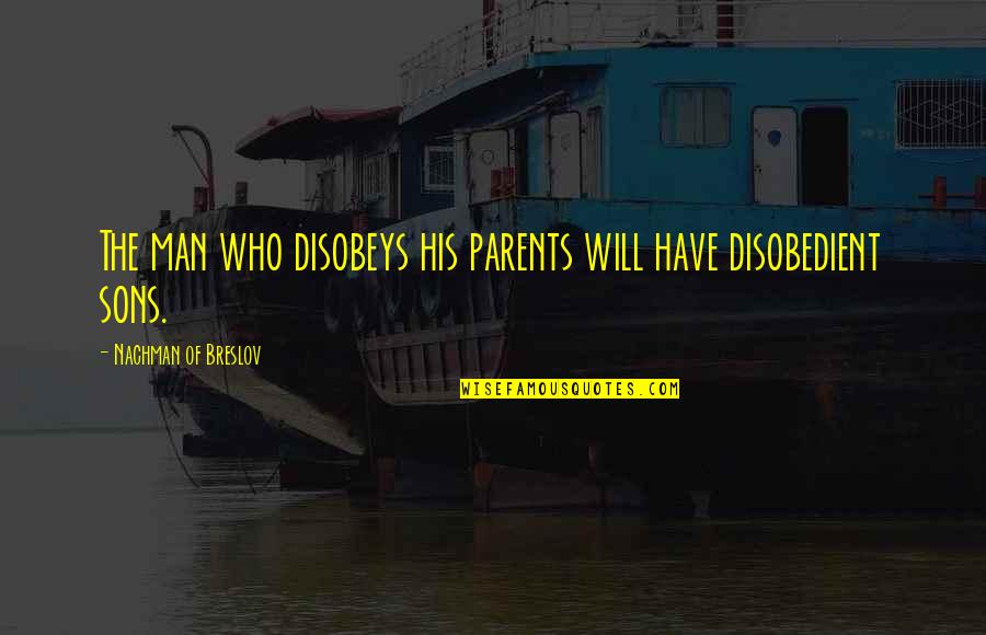 Rebeckah Johnson Quotes By Nachman Of Breslov: The man who disobeys his parents will have