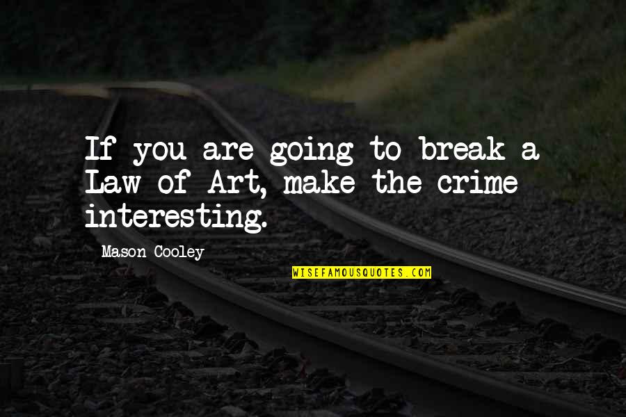 Rebecks Quotes By Mason Cooley: If you are going to break a Law