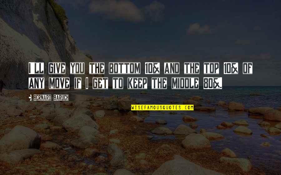Rebeillion Quotes By Bernard Baruch: I'll give you the bottom 10% and the Rebeillion Quotes By Bernard Baruch: I'll give you the bottom 10% and the