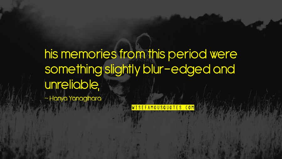 Rebeiz Associates Quotes By Hanya Yanagihara: his memories from this period were something slightly