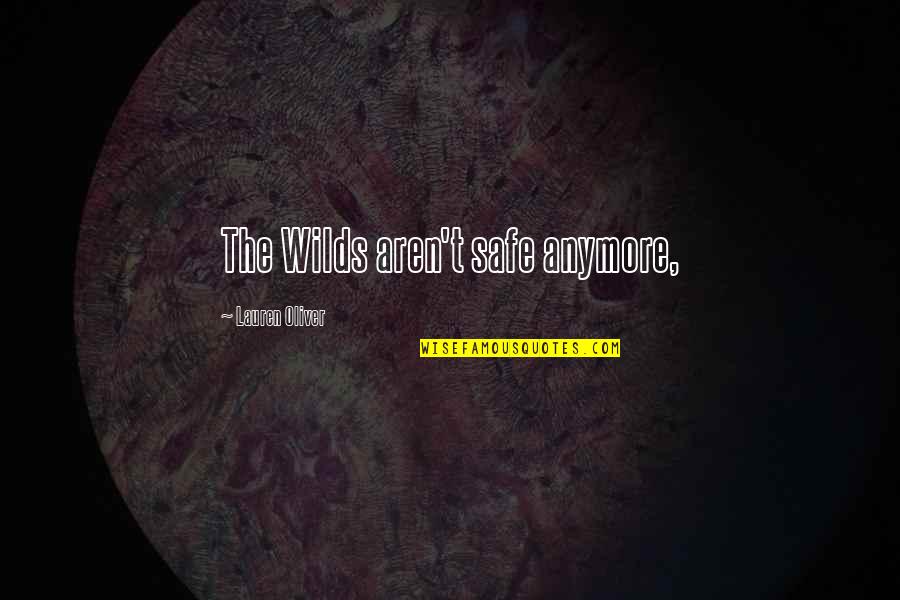 Rebeiz Associates Quotes By Lauren Oliver: The Wilds aren't safe anymore, Rebeiz Associates Quotes By Lauren Oliver: The Wilds aren't safe anymore,