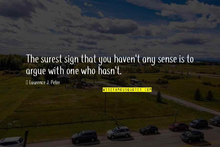 Rebekah Bible Quotes By Laurence J. Peter: The surest sign that you haven't any sense