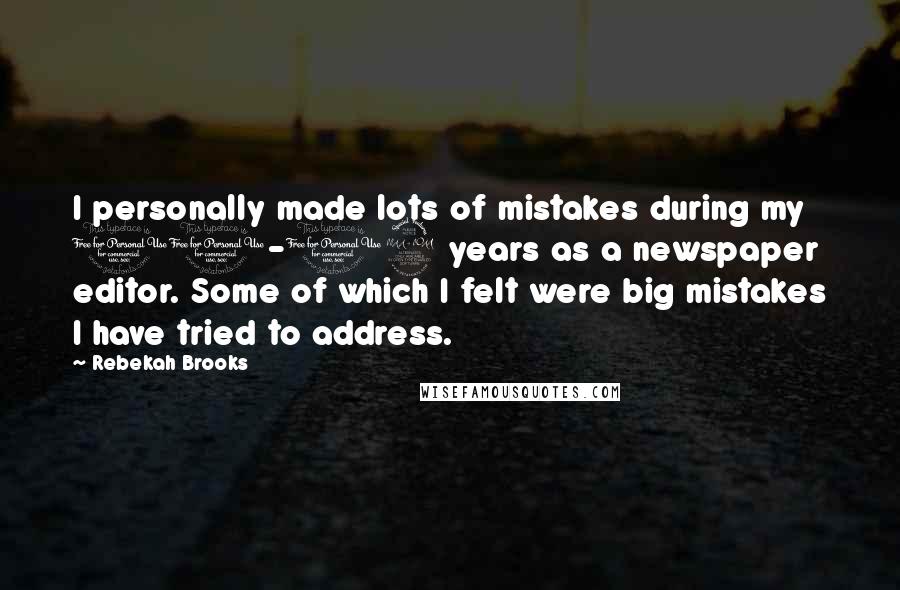 Rebekah Brooks quotes: I personally made lots of mistakes during my 10-12 years as a newspaper editor. Some of which I felt were big mistakes I have tried to address. Rebekah Brooks quotes: I personally made lots of mistakes during my 10-12 years as a newspaper editor. Some of which I felt were big mistakes I have tried to address.