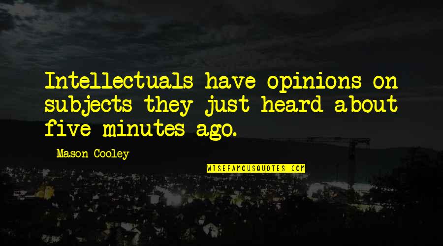Rebekah Mikaelson Funny Quotes By Mason Cooley: Intellectuals have opinions on subjects they just heard