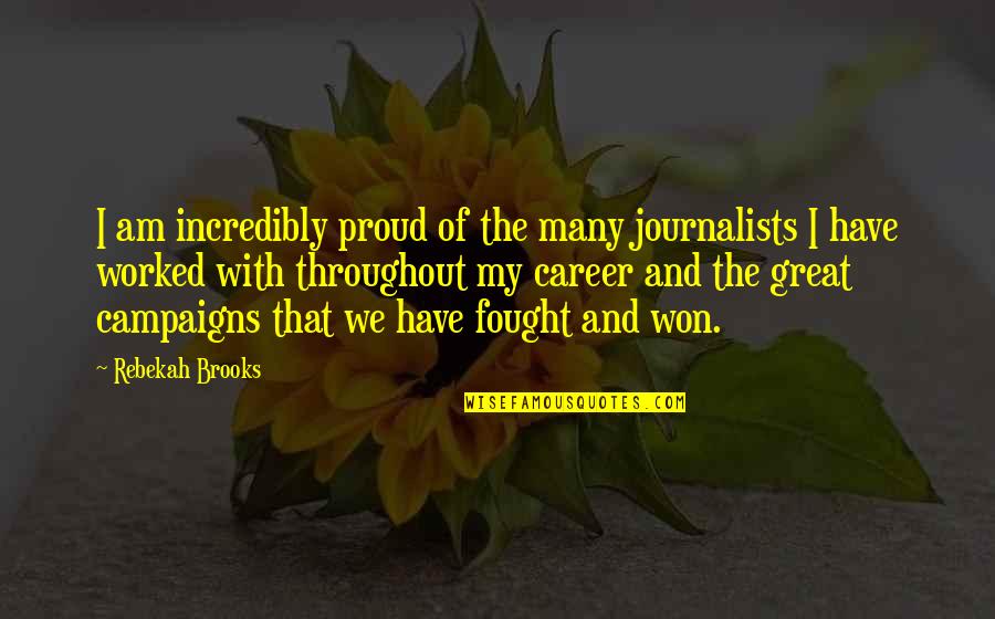 Rebekah's Quotes By Rebekah Brooks: I am incredibly proud of the many journalists