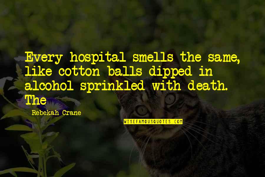 Rebekah's Quotes By Rebekah Crane: Every hospital smells the same, like cotton balls
