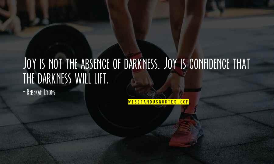 Rebekah's Quotes By Rebekah Lyons: Joy is not the absence of darkness. Joy