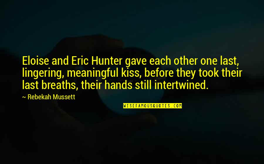 Rebekah's Quotes By Rebekah Mussett: Eloise and Eric Hunter gave each other one