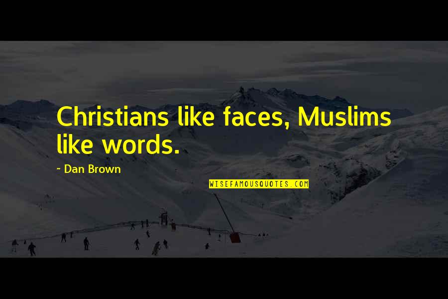 Rebel Alliance And A Traitor Quotes By Dan Brown: Christians like faces, Muslims like words.