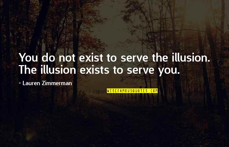 Rebel Circus Sarcastic Quotes By Lauren Zimmerman: You do not exist to serve the illusion.