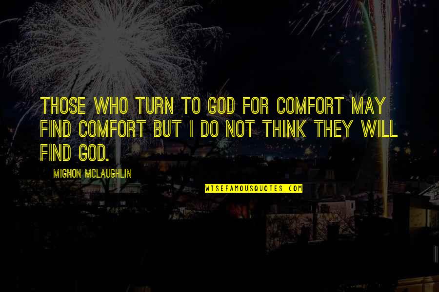 Rebel Love Quotes By Mignon McLaughlin: Those who turn to God for comfort may