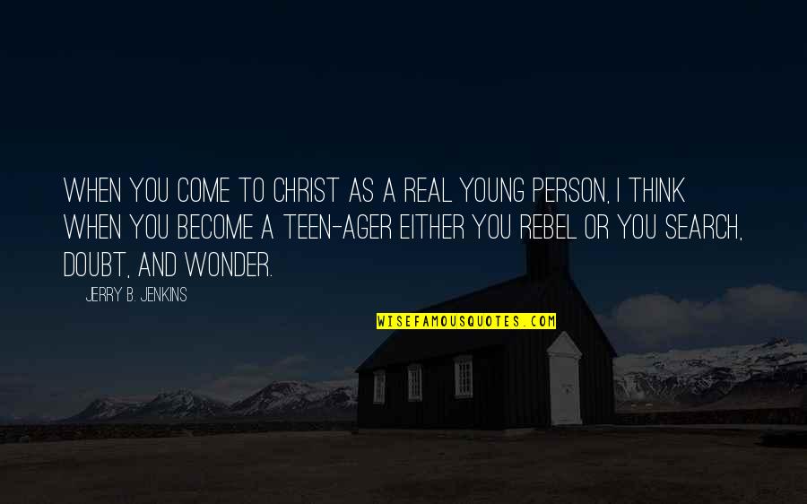 Rebel Quotes By Jerry B. Jenkins: When you come to Christ as a real Rebel Quotes By Jerry B. Jenkins: When you come to Christ as a real