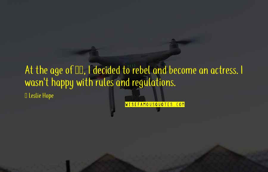 Rebel Quotes By Leslie Hope: At the age of 16, I decided to Rebel Quotes By Leslie Hope: At the age of 16, I decided to