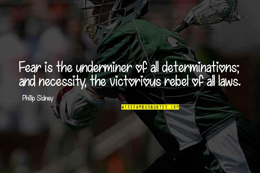Rebel Quotes By Philip Sidney: Fear is the underminer of all determinations; and Rebel Quotes By Philip Sidney: Fear is the underminer of all determinations; and