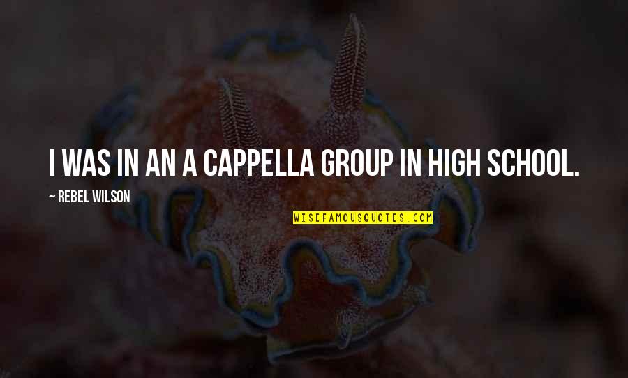Rebel Quotes By Rebel Wilson: I was in an a cappella group in Rebel Quotes By Rebel Wilson: I was in an a cappella group in