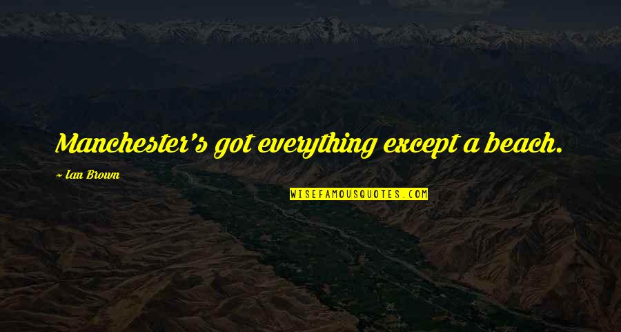Rebel Wilson Inspirational Quotes By Ian Brown: Manchester's got everything except a beach. Rebel Wilson Inspirational Quotes By Ian Brown: Manchester's got everything except a beach.