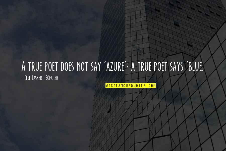 Rebel Without A Cause Jim Quotes By Else Lasker-Schuler: A true poet does not say 'azure'; a