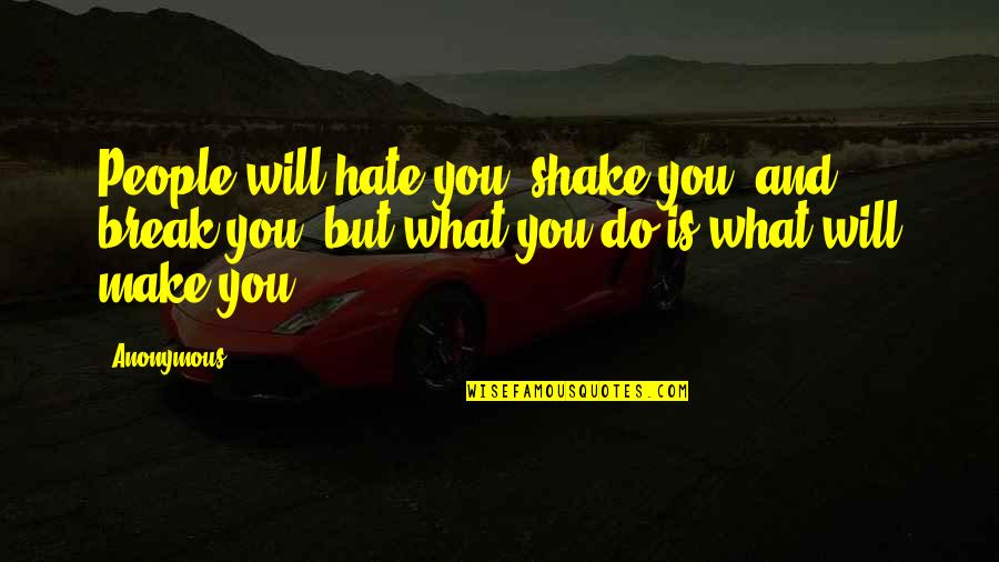 Rebeldia Imagenes Quotes By Anonymous: People will hate you, shake you, and break