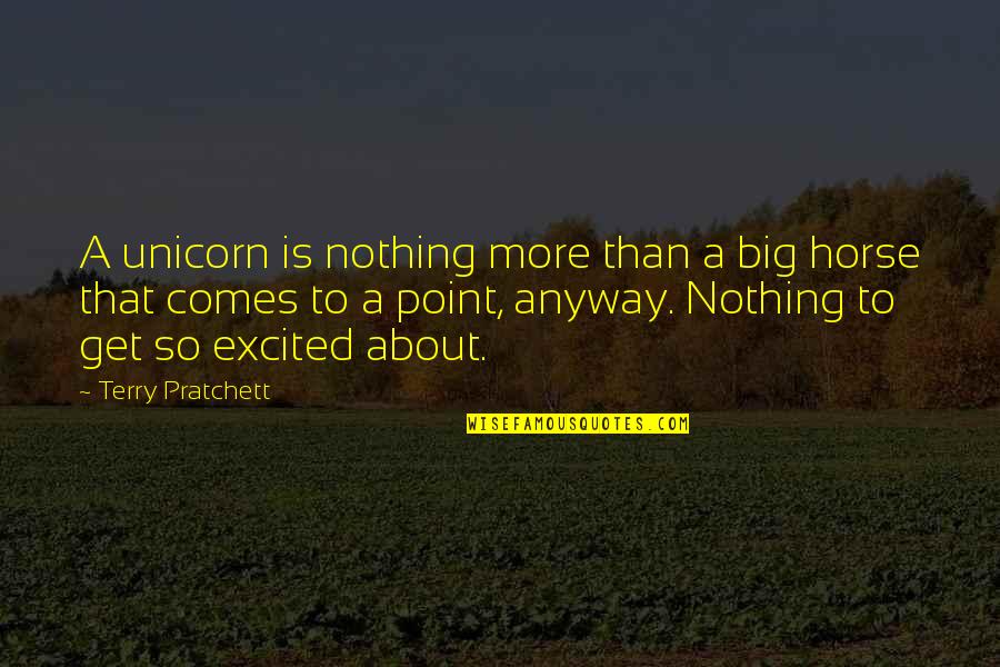Rebelion En La Granja Quotes By Terry Pratchett: A unicorn is nothing more than a big Rebelion En La Granja Quotes By Terry Pratchett: A unicorn is nothing more than a big