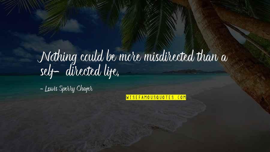 Rebeliones En Quotes By Lewis Sperry Chafer: Nothing could be more misdirected than a self-directed