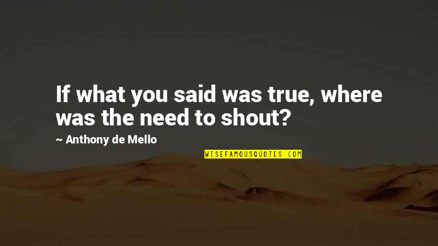 Rebeliones Incaicas Quotes By Anthony De Mello: If what you said was true, where was