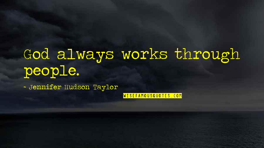 Rebeliones Incaicas Quotes By Jennifer Hudson Taylor: God always works through people.