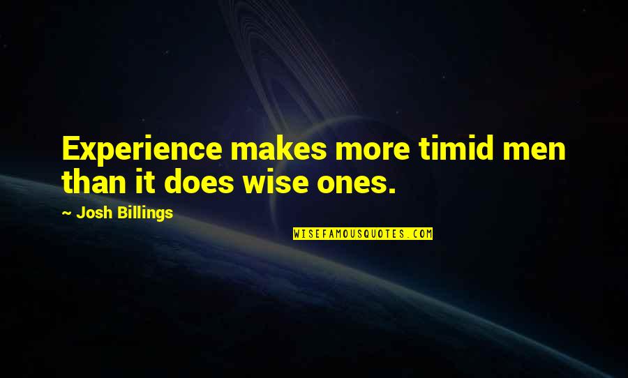 Rebeliones Y Quotes By Josh Billings: Experience makes more timid men than it does