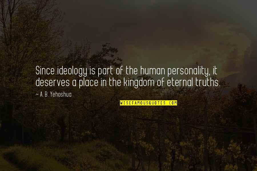 Rebellato Maurizio Quotes By A. B. Yehoshua: Since ideology is part of the human personality, Rebellato Maurizio Quotes By A. B. Yehoshua: Since ideology is part of the human personality,