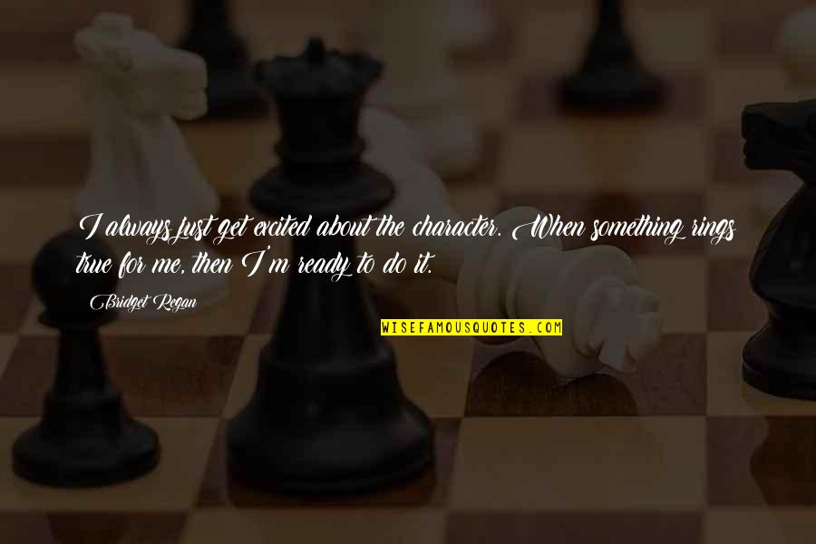 Rebelle Software Quotes By Bridget Regan: I always just get excited about the character. Rebelle Software Quotes By Bridget Regan: I always just get excited about the character.