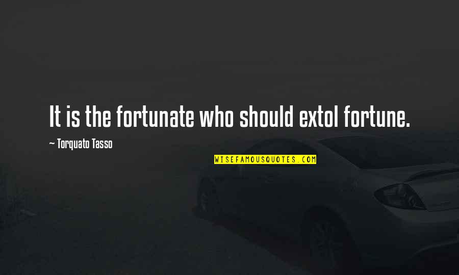 Rebelle Software Quotes By Torquato Tasso: It is the fortunate who should extol fortune. Rebelle Software Quotes By Torquato Tasso: It is the fortunate who should extol fortune.