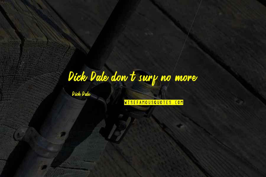 Rebelling Against Parents Quotes By Dick Dale: Dick Dale don't surf no more.