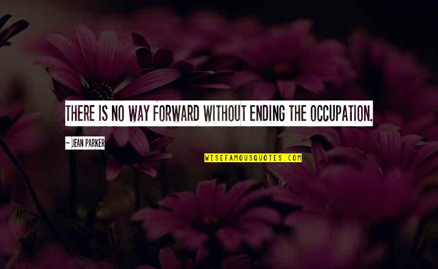 Rebelling Against Society Quotes By Jean Parker: There is no way forward without ending the Rebelling Against Society Quotes By Jean Parker: There is no way forward without ending the