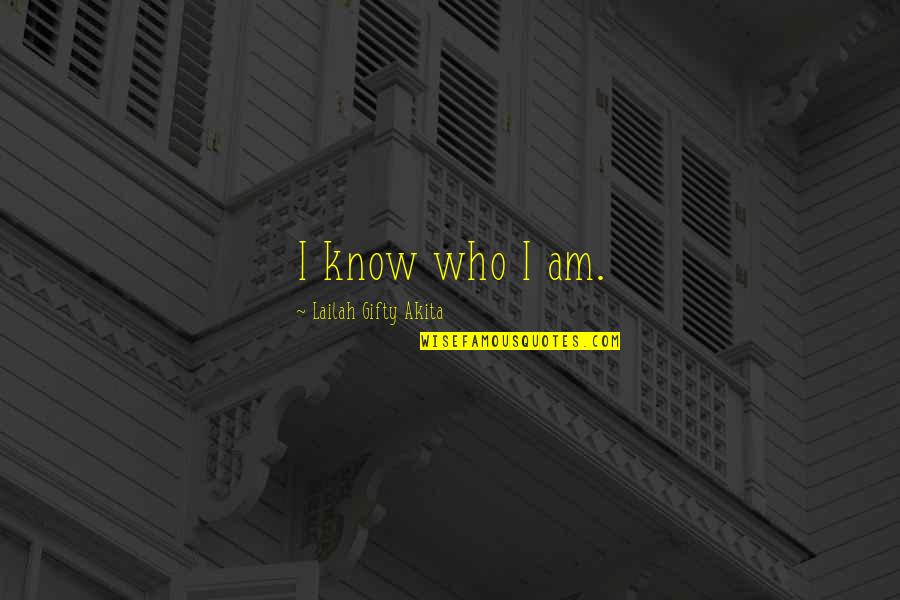 Rebelling Against Society Quotes By Lailah Gifty Akita: I know who I am. Rebelling Against Society Quotes By Lailah Gifty Akita: I know who I am.
