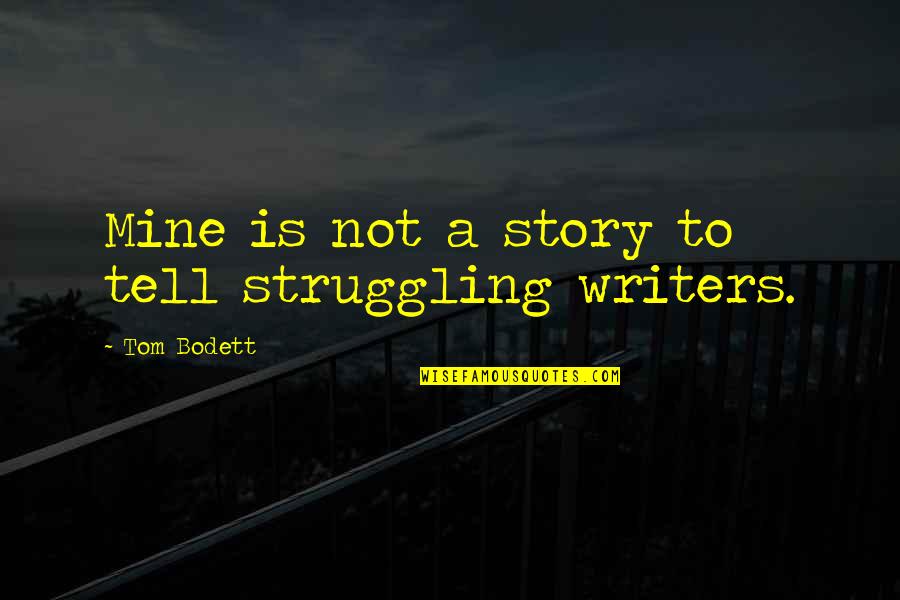 Rebelling Against Society Quotes By Tom Bodett: Mine is not a story to tell struggling Rebelling Against Society Quotes By Tom Bodett: Mine is not a story to tell struggling